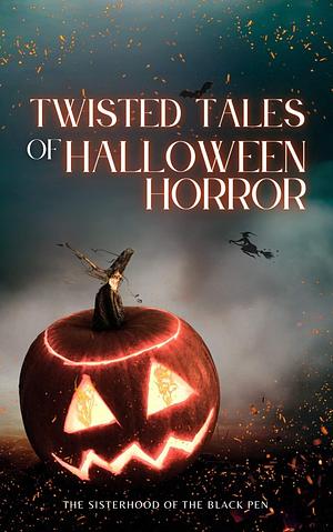 Twisted Tales of Halloween Horror by The Sisterhood if The Black Pen