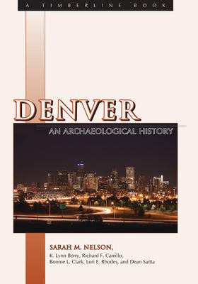 Denver: An Archaeological History by Sarah M. Nelson