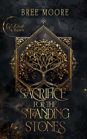 Sacrifice for the Standing Stones: A Prophecy of Dusk and Dawn Novel by Bree Moore, Bree Moore