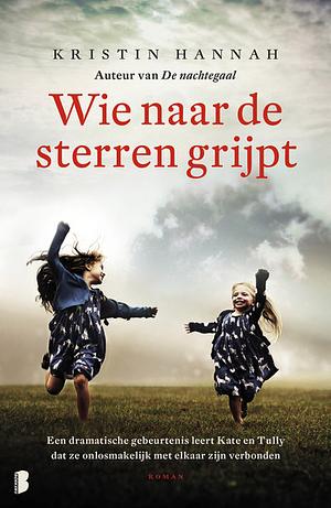 Wie naar de sterren grijpt  by Kristin Hannah