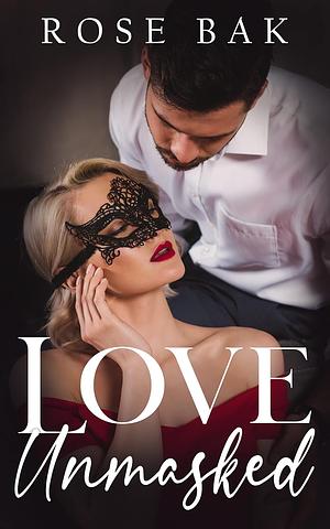 Love Unmasked by Rose Bak