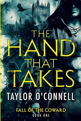 The Hand That Takes by Taylor O'Connell