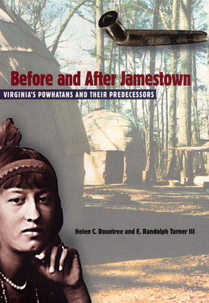 Before and After Jamestown: Virginia's Powhatans and Their Predecessors by E. Randolph Turner III, Helen C. Rountree