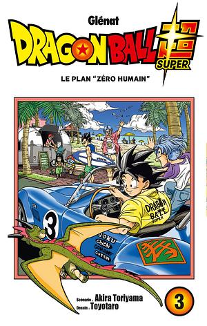 Dragon Ball Super Vol 03: Le plan Zero humain by Akira Toriyama, Toyotarou