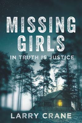 Missing Girls: In Truth Is Justice by Larry Crane