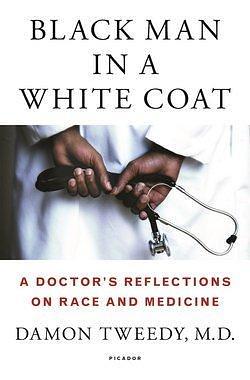 M.d. Damon Tweedy: Black Man in a White Coat : A Doctor's Reflections on Race and Medicine (Hardcover); 2015 Edition by Damon Tweedy, Damon Tweedy