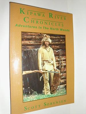 Kipawa River Chronicles by Scott Sorensen, Scott Sorensen