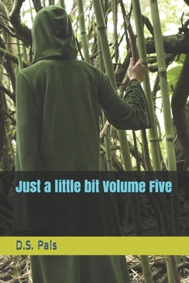 Just a little bit Volume Five by D. S. Pais