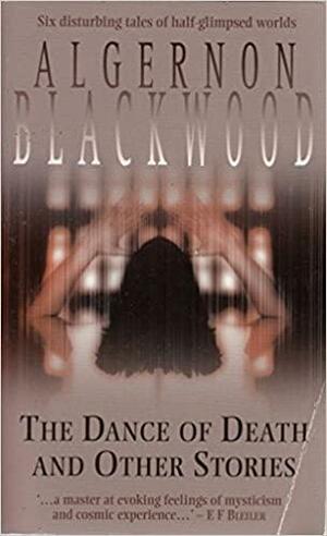 The Dance of Death and Other Stories by Algernon Blackwood