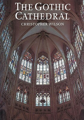 The Gothic Cathedral by Christopher J. Wilson