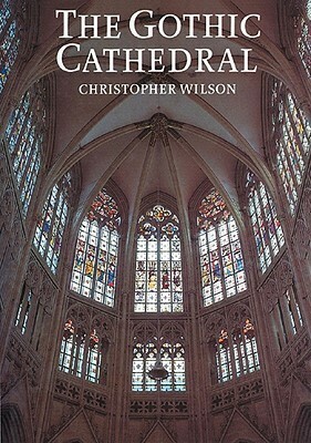 The Gothic Cathedral by Christopher J. Wilson