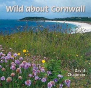 Wild about Cornwall by David Chapman