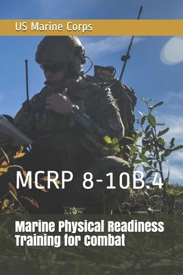 Marine Physical Readiness Training for Combat: McRp 8-10b.4 by Us Marine Corps