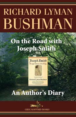 On the Road with Joseph Smith: An Author's Diary by Richard Lyman Bushman