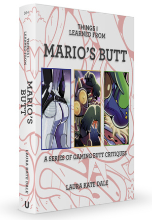 Things I Learned from Mario's Butt by Brent Black, Stuart Ashen, Greg Miller, Tim Gettys, Jim Sterling, Lawrence Simpson, Alanah Pearce, Laura Kate Dale, Dan Bull, Brian Altano, Zoë Quinn, Zack Flavin, Dodger Leigh, Martin Billany, Justin McElroy, Max Scoville, Cory Barlog