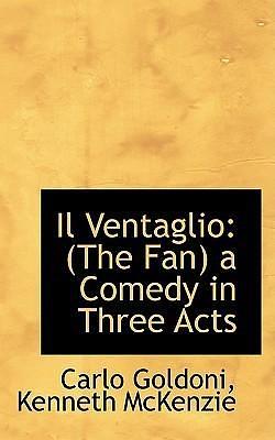 The Fan: A Comedy In Three Acts by Carlo Goldoni, Kenneth McKenzie