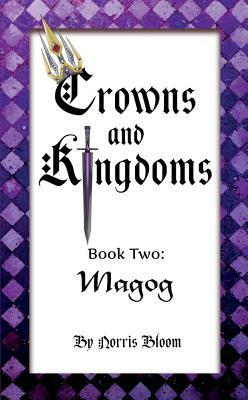 Crowns and Kingdoms: Magog: Book Two: Magog by Norris Bloom