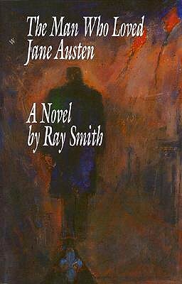 The Man Who Loved Jane Austen by Ray Smith