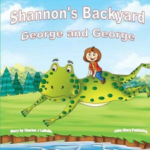 Shannon's Backyard George and George Book Four by Charles J. Labelle