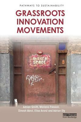 Grassroots Innovation Movements by Adrian Smith, Dinesh Abrol, Mariano Fressoli