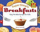 Super Simple Breakfasts: Easy No-Bake Recipes for Kids by Nancy Tuminelly