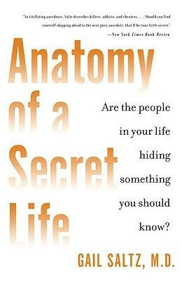 Anatomy of a Secret Life: Are the People in Your Life Hiding Something You Should Know? by Gail Saltz