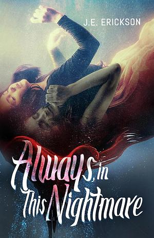 Always, in This Nightmare by J. E. Erickson