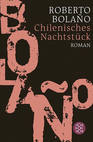 Chilenisches Nachtstück by Roberto Bolaño, Heinrich von Berenberg