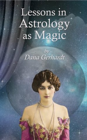 Lessons in Astrology as Magic by Dana Gerhardt