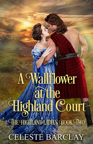 A Wallflower at the Highland Court by Celeste Barclay