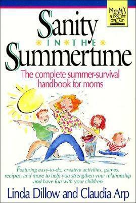 Sanity in the Summertime: The Complete Summer-Survival Handbook for Moms by Linda Dillow, Claudia Arp