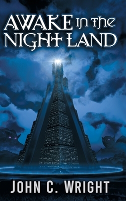 Awake in the Night Land by John C. Wright
