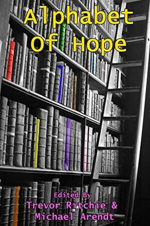 Alphabet of Hope by Trevor Ritchie, Michael Arendt