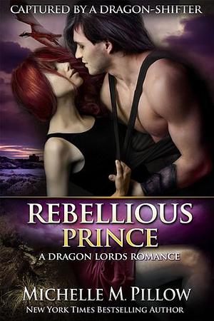 Rebellious Prince by Michelle M. Pillow