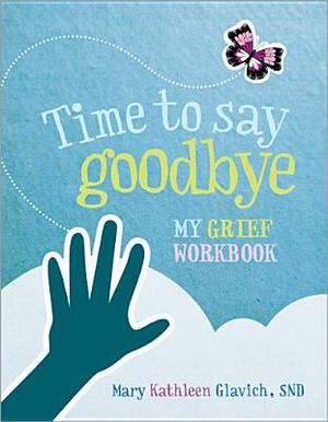 Time to Say Goodbye: My Grief Workbook by Snd Glavich