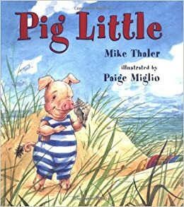 Pig Little by Mike Thaler, Paige Miglio
