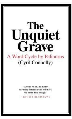 The Unquiet Grave: A Word Cycle by Palinurus by Cyril Connolly