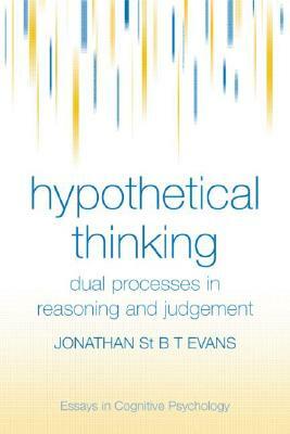 Hypothetical Thinking: Dual Processes in Reasoning and Judgement by Jonathan St B. T. Evans