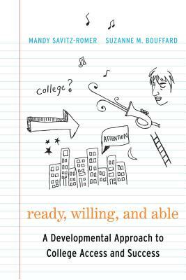 Ready, Willing, and Able: A Developmental Approach to College Access and Success by Mandy Savitz-Romer, Suzanne M. Bouffard