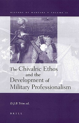 The Chivalric Ethos and the Development of Military Professionalism by 