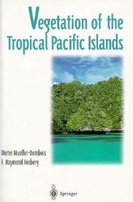 Vegetation of the Tropical Pacific Islands by Dieter Mueller-Dombois, F. R. Fosberg