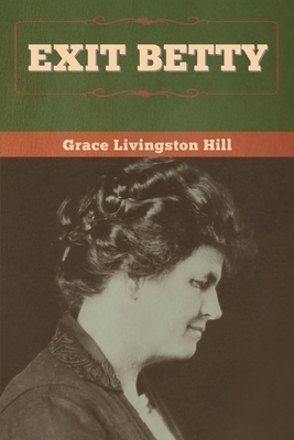 Exit Betty by Grace Livingston Hill