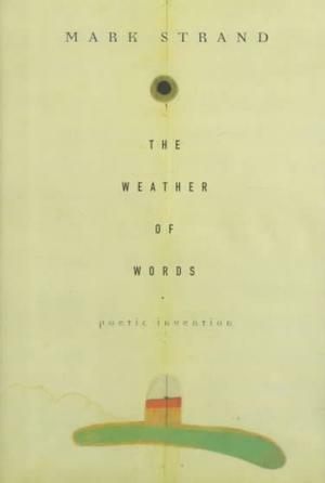 The Weather of Words: Poetic Inventions by Mark Strand