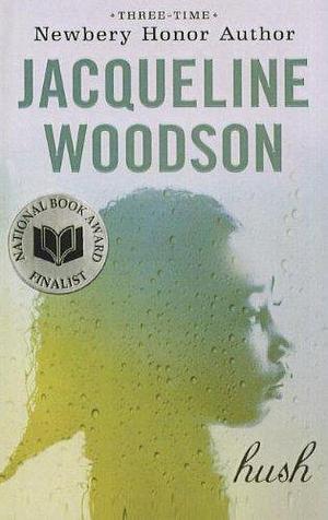 Hush by Jacqueline Woodson by Jacqueline Woodson, Jacqueline Woodson