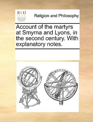 Account of the Martyrs at Smyrna and Lyons in the Second Century, with explanatory notes by David Dalrymple