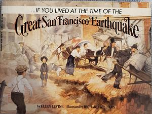 --If You Lived at the Time of the Great San Francisco Earthquake by Ellen Levine