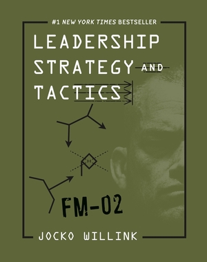 Leadership Strategy and Tactics: Field Manual by Jocko Willink