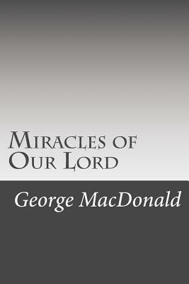 Miracles of Our Lord by George MacDonald