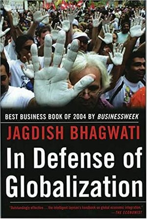 In Defense of Globalization by Jagdish N. Bhagwati