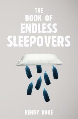 The Book of Endless Sleepovers by Henry Hoke